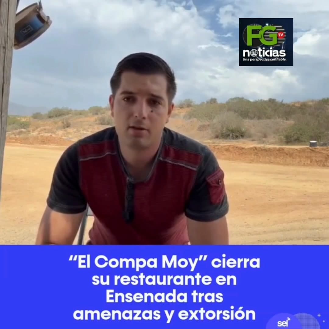 MOISÉS MUÑIZ, "EL COMPA MOY", CERRÓ SU RESTAURANT DE MARISCOS EN ENSENADA Y DENUNCIÓ LAS EXTORSIONES EN ESE MUNICIPIO, Y A LAS ...