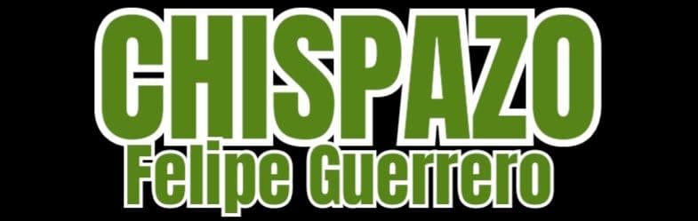 CHISPAZO . Felipe Guerrero Bojórquez